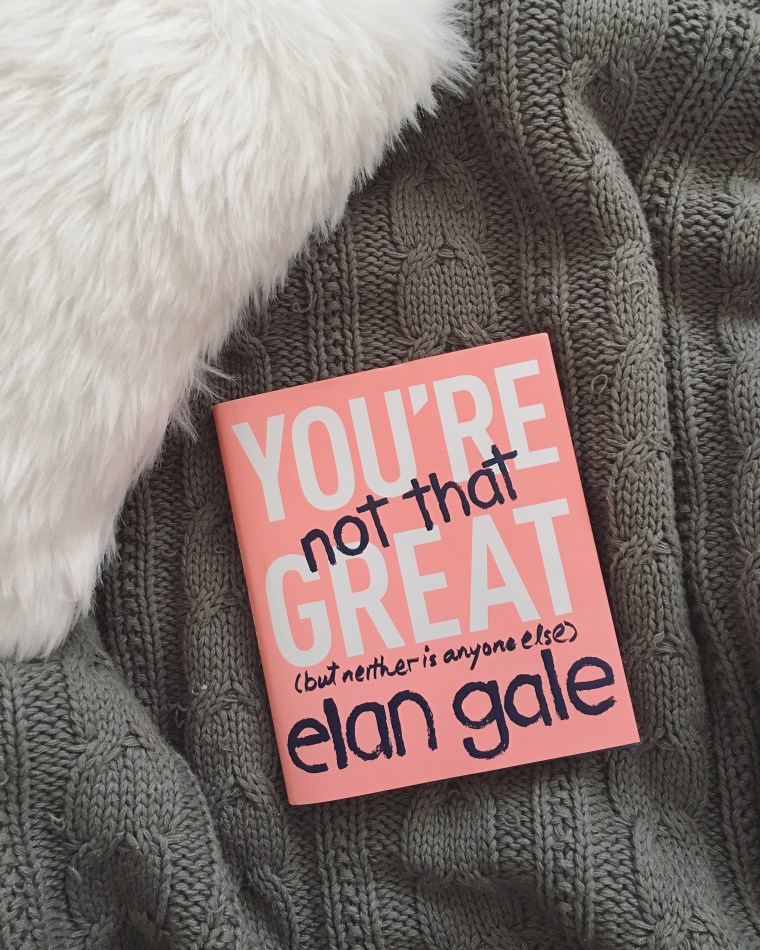 Elan Gale You're Not That Great